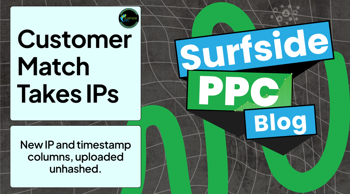 Google Ads Customer Match now accepts unhashed IP addresses and interaction timestamps