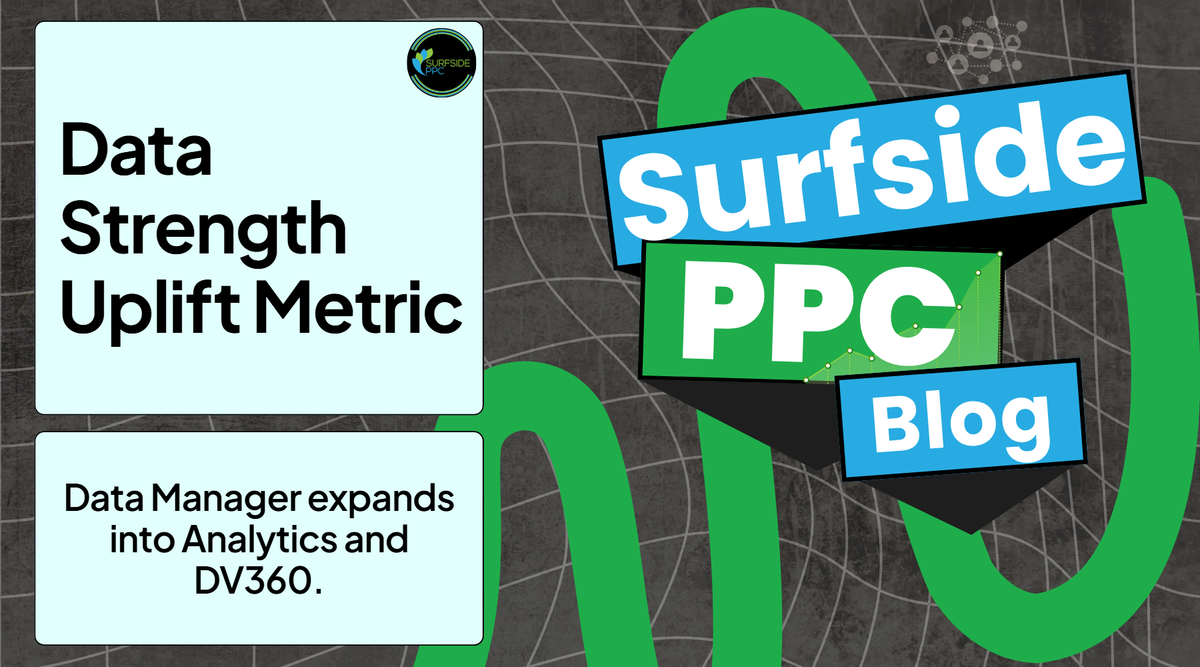 Google Data Manager expands into Analytics and DV360 with a Data Strength Uplift metric