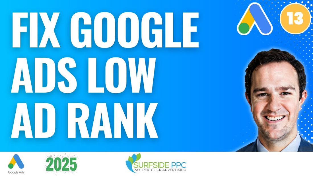 Why your Google Ads have a low Ad Rank and how to fix it - Surfside PPC tutorial
