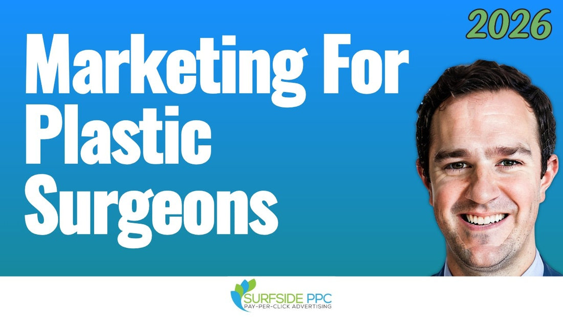 Plastic surgery practice marketing strategies and Google Ads for plastic surgeons - Surfside PPC