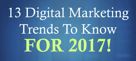 13 Important Digital Marketing Trends For 2017