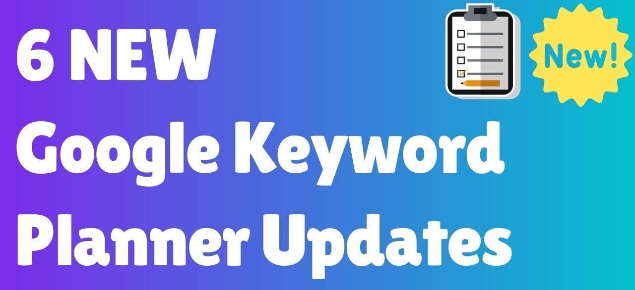 6 New Google Keyword Planner Updates