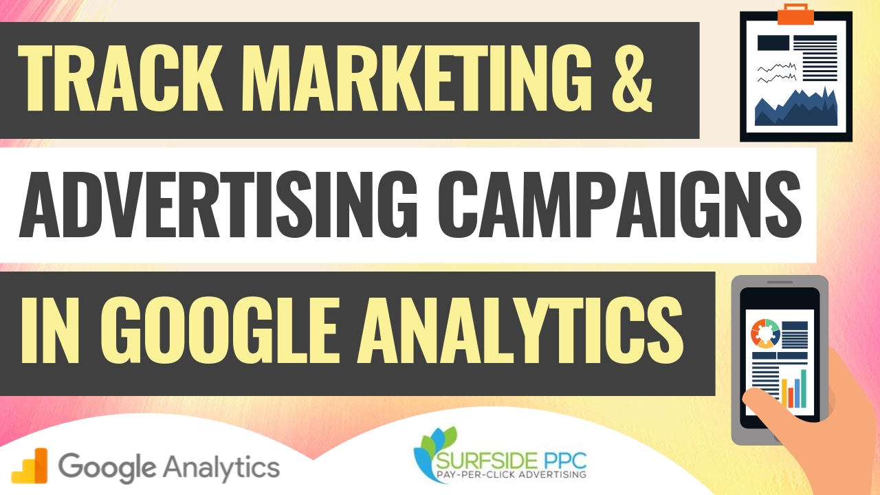 How to Track Marketing & Advertising Campaigns in Google Analytics