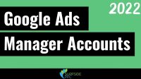 Google Ads Manager Accounts: Complete Guide For 2022