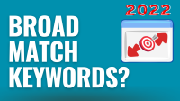 What To Know About Google Ads Broad Match Keywords