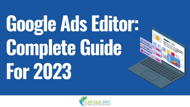 Google Ads Editor: Complete Guide for 2023