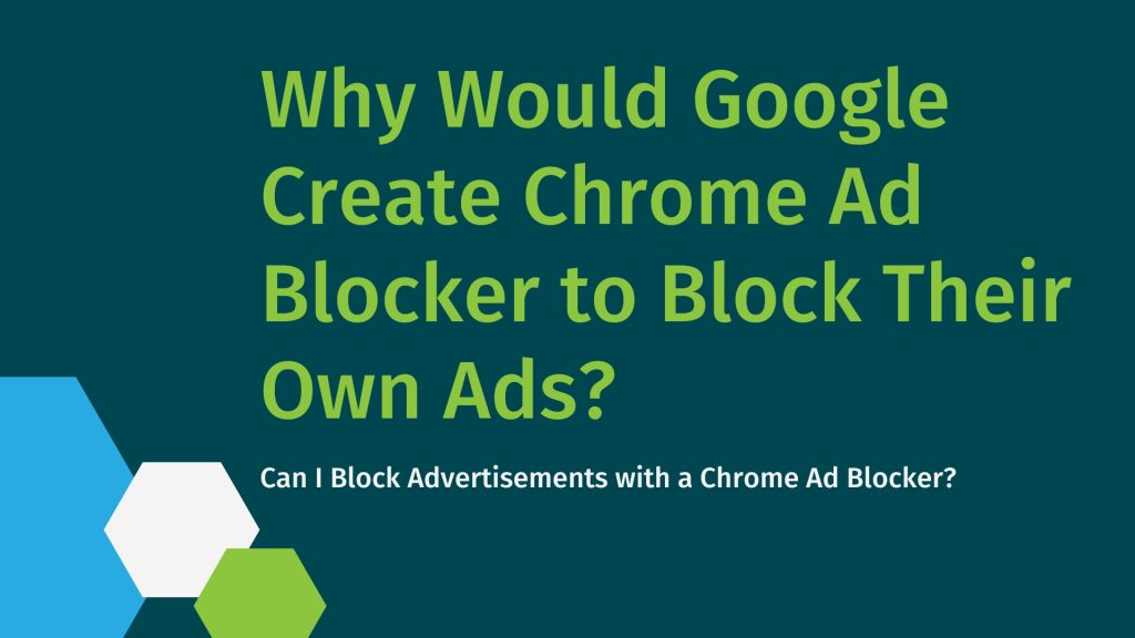 why would google create chrome ad blocker