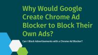 Why Would Google Create Chrome Ad Blocker to Block Their Own Ads?