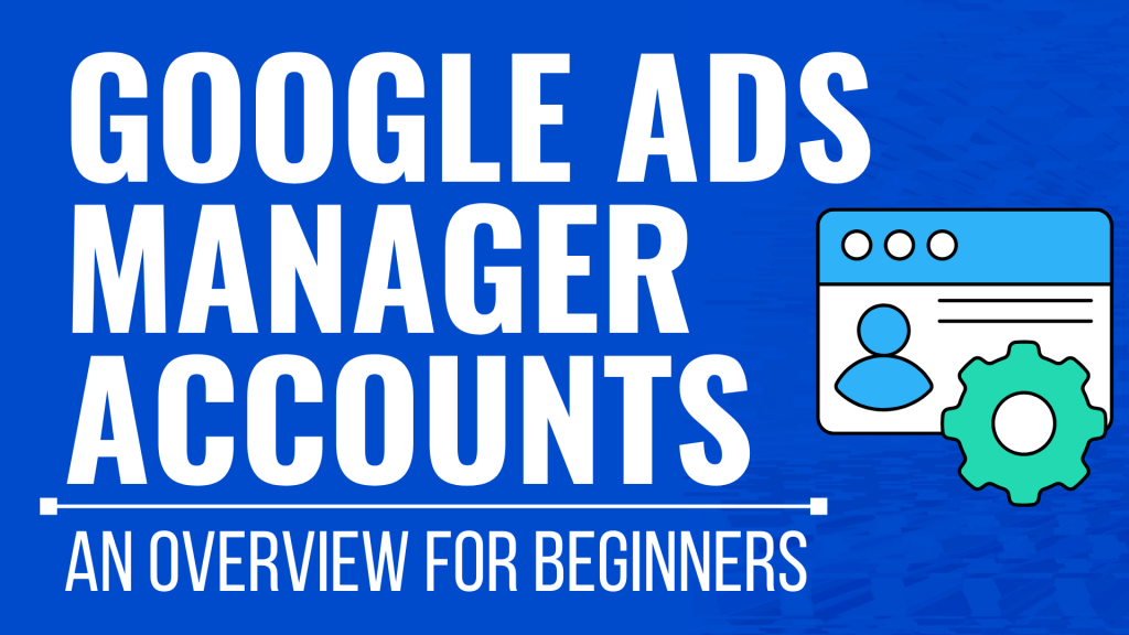 google-ads-manager-accounts-complete-guide-for-2023-surfside-ppc