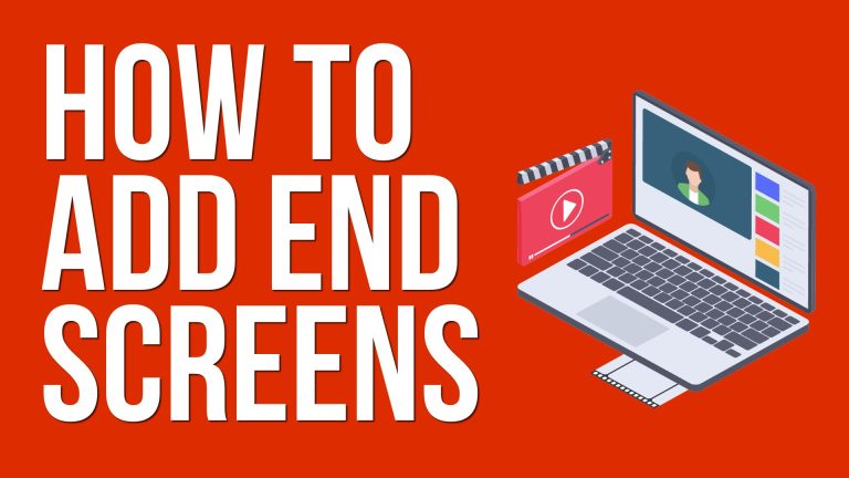 How To Add End Screens To Your YouTube Videos